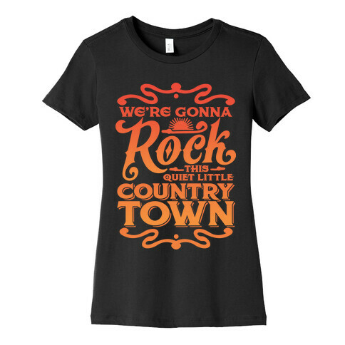 We're Gonna Rock This Country Town Womens T-Shirt