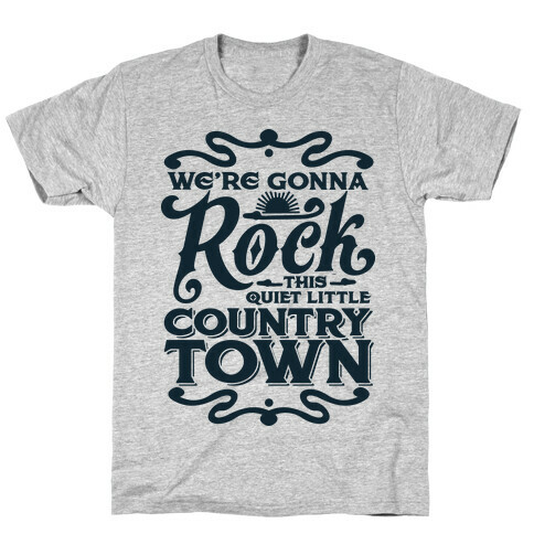 We're Gonna Rock This Country Town T-Shirt