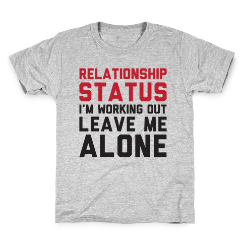 Relationship Status: I'm Working Out Leave Me Alone Kids T-Shirt