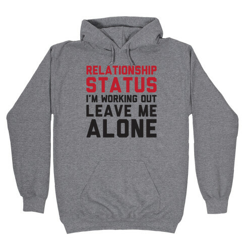 Relationship Status: I'm Working Out Leave Me Alone Hooded Sweatshirt