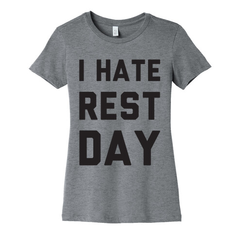 I Hate Rest Day Womens T-Shirt