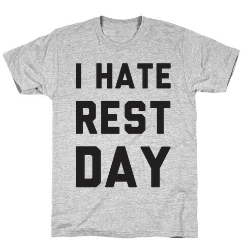 I Hate Rest Day T-Shirt