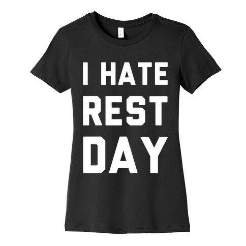 I Hate Rest Day Womens T-Shirt