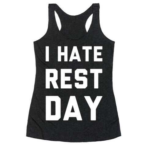 I Hate Rest Day Racerback Tank Top