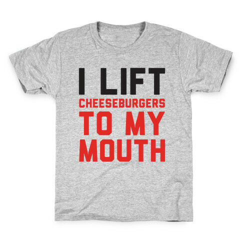 I Lift (Cheeseburgers To My Mouth) Kids T-Shirt