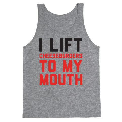 I Lift (Cheeseburgers To My Mouth) Tank Top