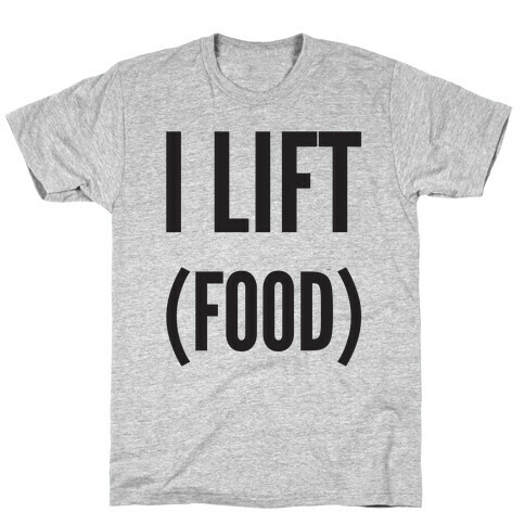 I Lift (Food) T-Shirt