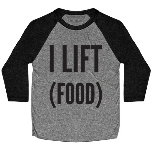 I Lift (Food) Baseball Tee