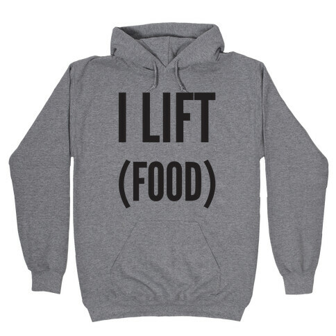 I Lift (Food) Hooded Sweatshirt