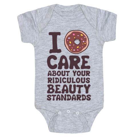 I Doughnut Care About Your Ridiculous Beauty Standards Baby One-Piece