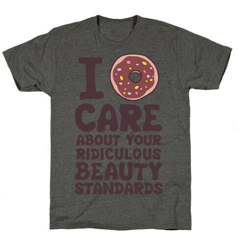 I Doughnut Care About Your Ridiculous Beauty Standards T-Shirt