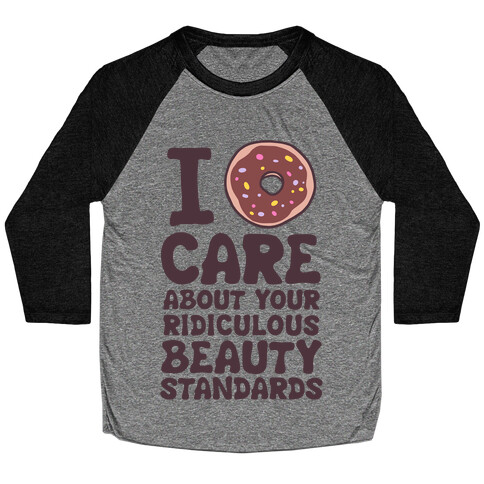 I Doughnut Care About Your Ridiculous Beauty Standards Baseball Tee