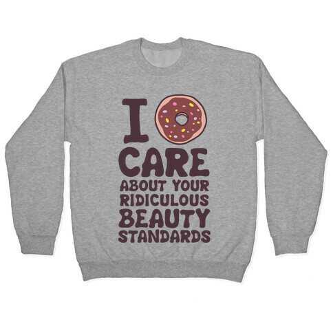 I Doughnut Care About Your Ridiculous Beauty Standards Pullover