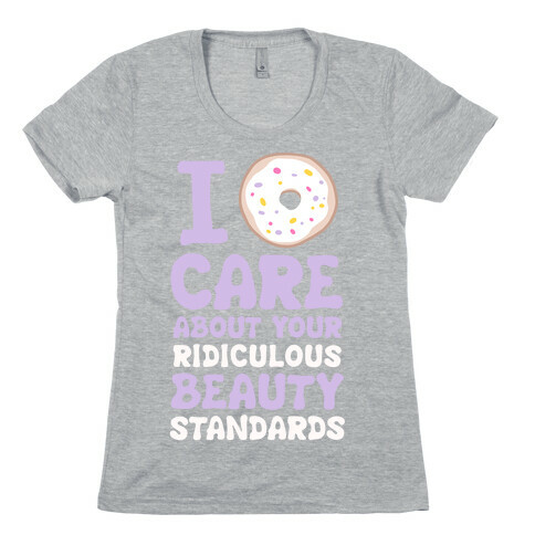 I Doughnut Care About Your Ridiculous Beauty Standards Womens T-Shirt