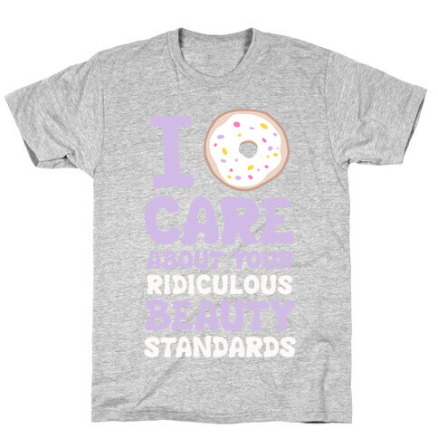 I Doughnut Care About Your Ridiculous Beauty Standards T-Shirt