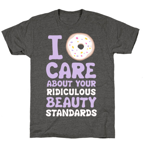 I Doughnut Care About Your Ridiculous Beauty Standards T-Shirt