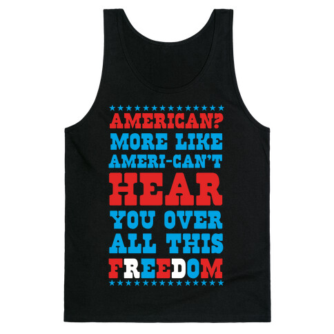 American? More Like Ameri-can't Hear You Over All This Freedom Tank Top