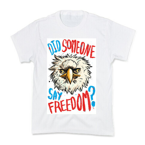 Did Someone Say Freedom? Kids T-Shirt