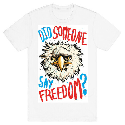 Did Someone Say Freedom? T-Shirt