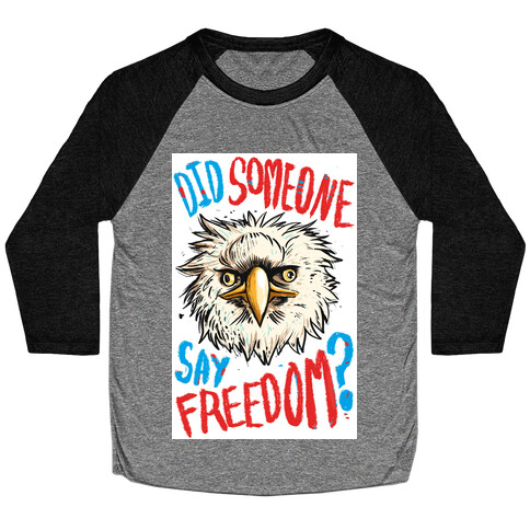 Did Someone Say Freedom? Baseball Tee