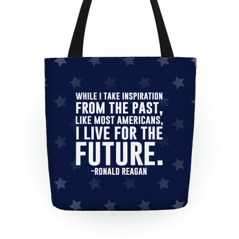 While I Take Inspiration From The Past Like Most Americans I Live For The Future Tote