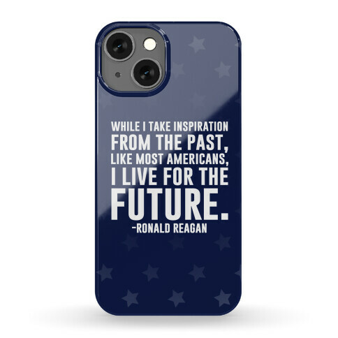 While I Take Inspiration From The Past Like Most Americans I Live For The Future Phone Case