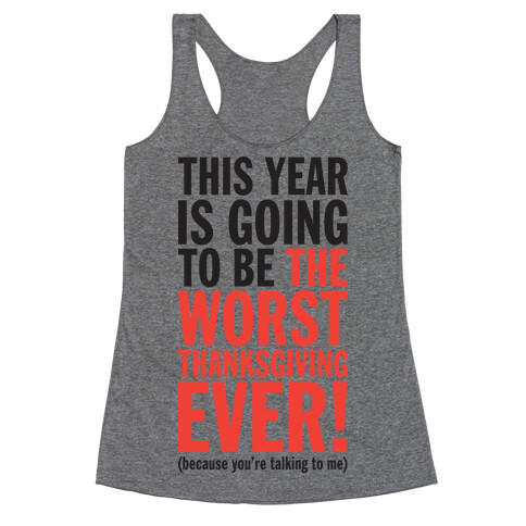 This year is going to be the worst Thanksgiving ever (Tank) Racerback Tank Top