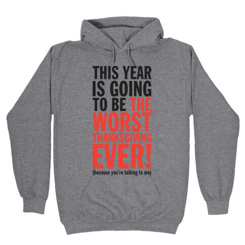 This year is going to be the worst Thanksgiving ever (Tank) Hooded Sweatshirt