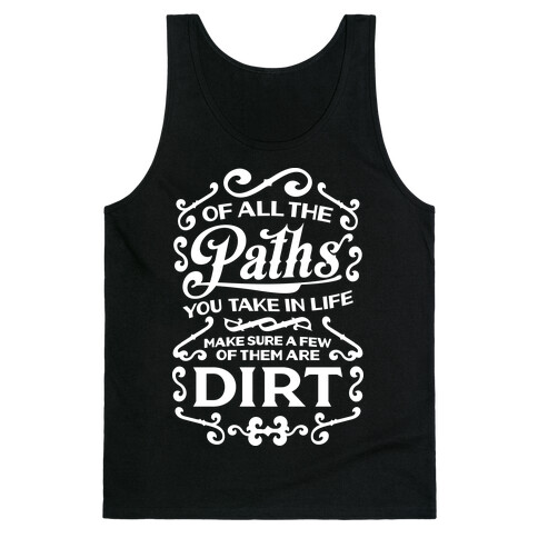 Of All The Paths You Take In Life Tank Top