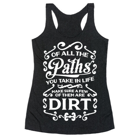 Of All The Paths You Take In Life Racerback Tank Top