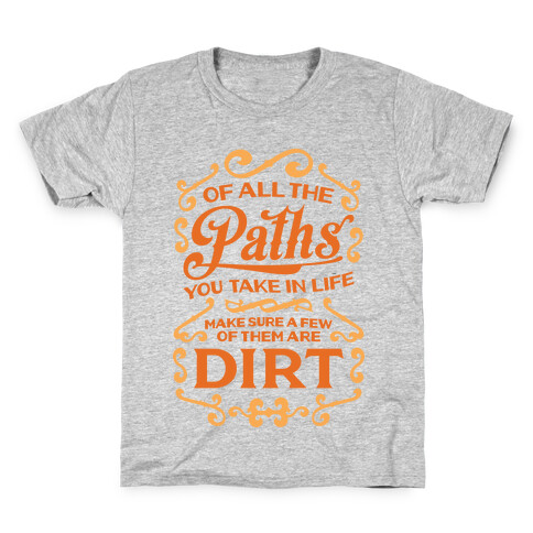 Of All The Paths You Take In Life Kids T-Shirt