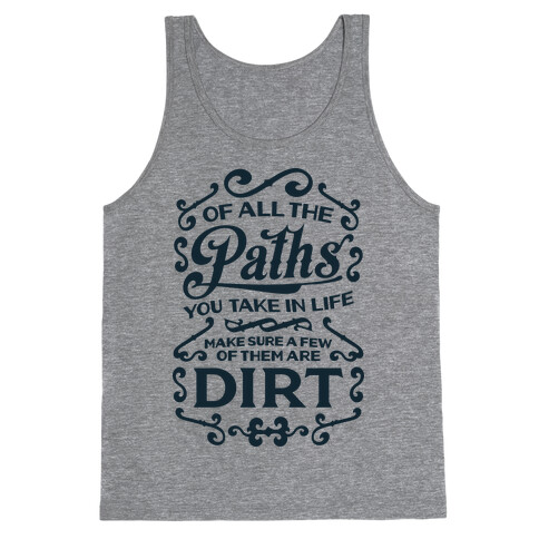 Of All The Paths You Take In Life Tank Top