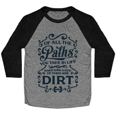 Of All The Paths You Take In Life Baseball Tee
