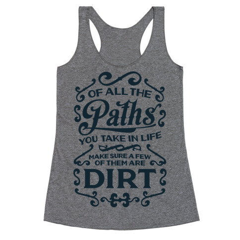 Of All The Paths You Take In Life Racerback Tank Top