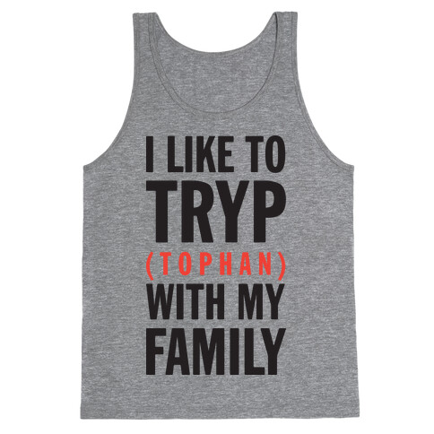 I Like To Tryp (tophan) With My Family (Tank) Tank Top