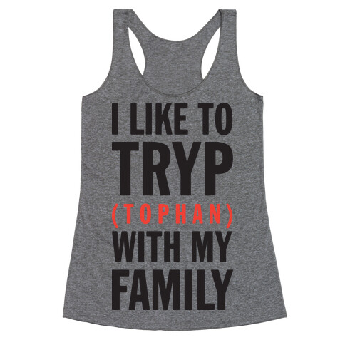 I Like To Tryp (tophan) With My Family (Tank) Racerback Tank Top
