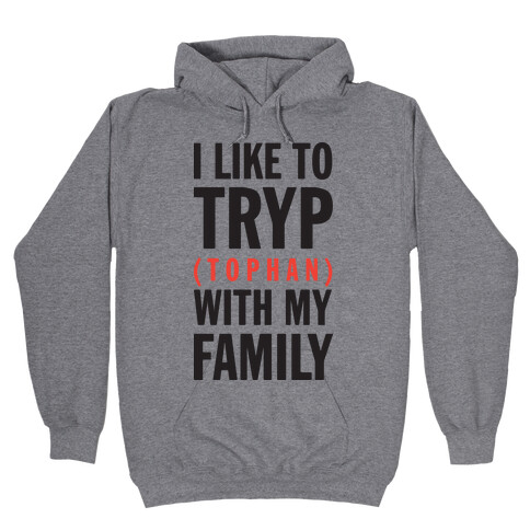 I Like To Tryp (tophan) With My Family (Tank) Hooded Sweatshirt