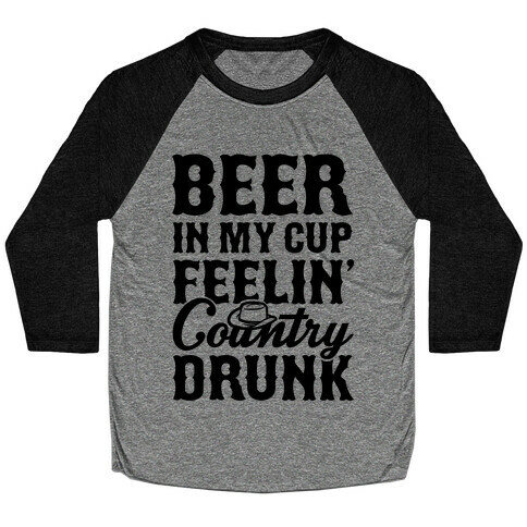 Beer In My Cup Feelin' Country Drunk Baseball Tee