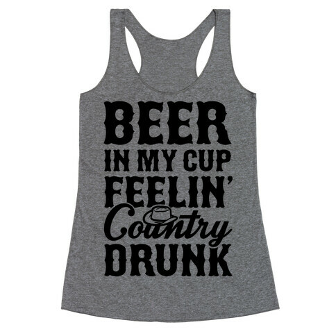 Beer In My Cup Feelin' Country Drunk Racerback Tank Top