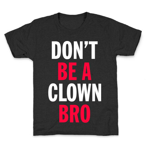 Don't Be A Clown Bro  Kids T-Shirt