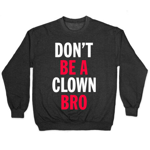 Don't Be A Clown Bro  Pullover