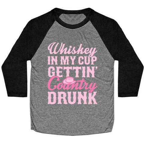 Whiskey In My Cup Gettin' Country Drunk Baseball Tee