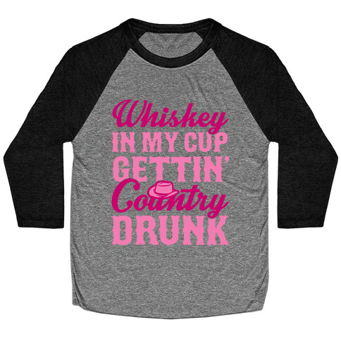 Whiskey In My Cup Gettin' Country Drunk Baseball Tee