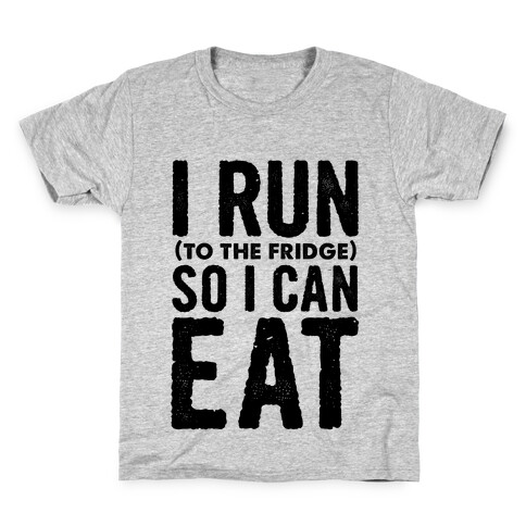 I Run (to the fridge) So I Can Eat Kids T-Shirt