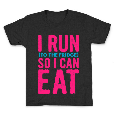 I Run (to the fridge) So I Can Eat Kids T-Shirt