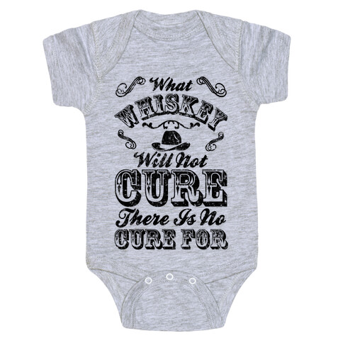 What Whiskey Will Not Cure There Is No Cure For Baby One-Piece