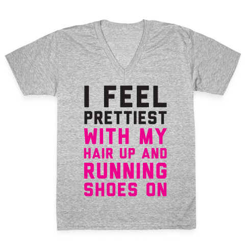 I Feel Prettiest With My Hair Up And My Running Shoes On V-Neck Tee Shirt