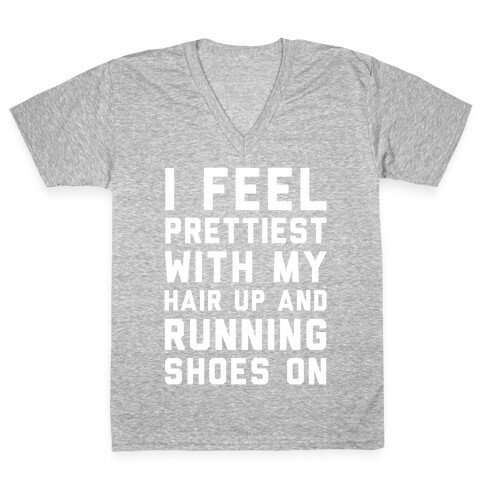 I Feel Prettiest With My Hair Up And My Running Shoes On V-Neck Tee Shirt