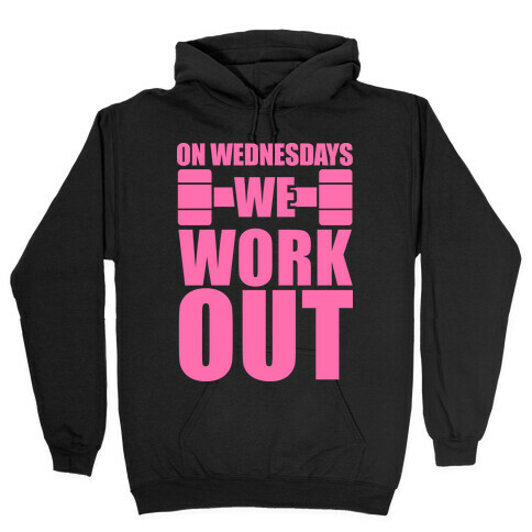 On Wednesdays We Work Out Hooded Sweatshirt