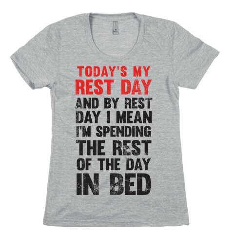 Today's My Rest Day (I'm Spending The Rest Of The Day In Bed) Womens T-Shirt